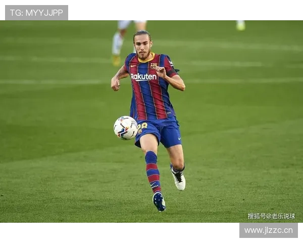 巴萨有限预算下如何推进阵容升级，对竞争力影响逐步显现